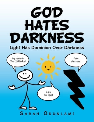 God Hates Darkness: Light Has Dominion over Darkness by Odunlami, Sarah