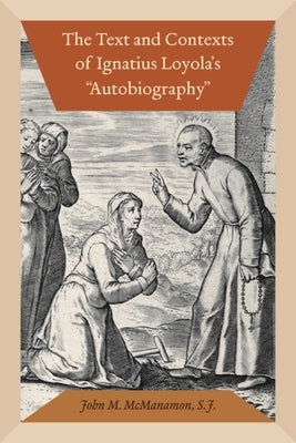 The Text and Contexts of Ignatius Loyola's Autobiography by McManamon, John M.