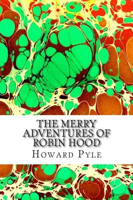 The Merry Adventures of Robin Hood: (Howard Pyle Classics Collection) by Pyle, Howard
