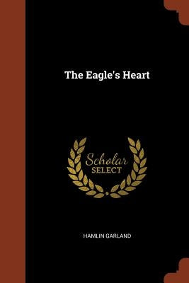 The Eagle's Heart by Garland, Hamlin