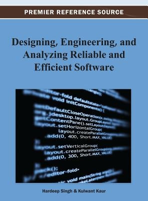 Designing, Engineering, and Analyzing Reliable and Efficient Software by Singh, Hardeep