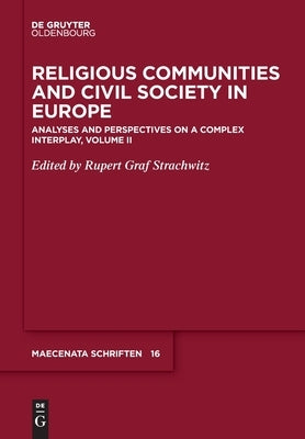 Religious Communities and Civil Society in Europe: Analyses and Perspectives on a Complex Interplay, Volume II by Strachwitz, Rupert Graf