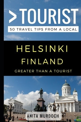 Greater Than a Tourist - Helsinki Finland: Anita Murdoch by Tourist, Greater Than a.
