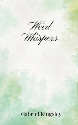 Weed Whispers by Kingsley, Gabriel
