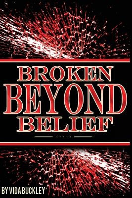Broken Beyond Belief: heart, journey, grief, dream, marriage by Buckley, Vida