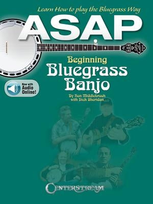 ASAP Beginning Bluegrass Banjo: Learn How to Pick the Bluegrass Way by Middlebrook, Ron