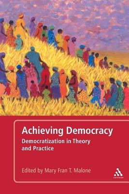Achieving Democracy: Democratization in Theory and Practice by Malone, Mary Fran T.