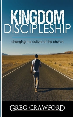 Kingdom Discipleship: Changing the Culture of the Church by Crawford, Greg