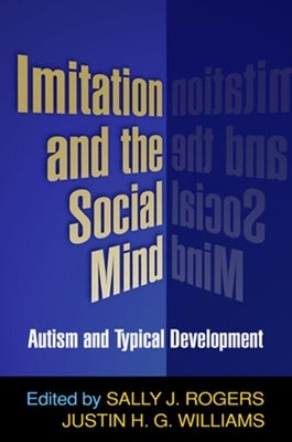Imitation and the Social Mind: Autism and Typical Development by Rogers, Sally J.