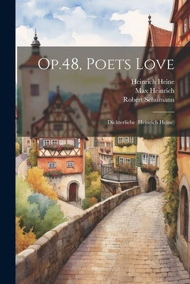 Op.48, Poets Love: Dichterliebe (heinrich Heine) by Schumann, Robert