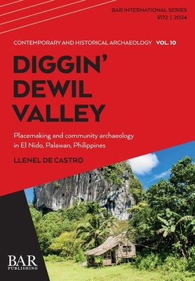 Diggin' Dewil Valley: Placemaking and community archaeology in El Nido, Palawan, Philippines by de Castro, Llenel