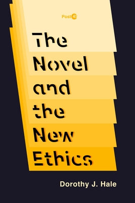 The Novel and the New Ethics by Hale, Dorothy J.