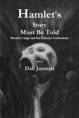 Hamlet's Story Must Be Told: Horatio's Saga and the Elsinore Confessions by Uslander, Arlene