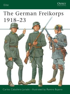 The German Freikorps 1918-23 by Jurado, Carlos Caballero