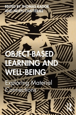 Object-Based Learning and Well-Being: Exploring Material Connections by Kador, Thomas