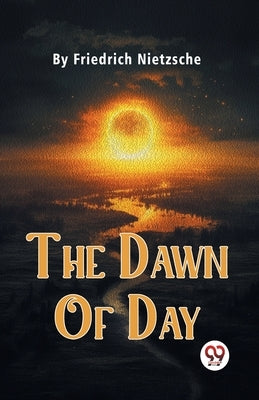 The Dawn Of Day by Nietzsche, Friedrich