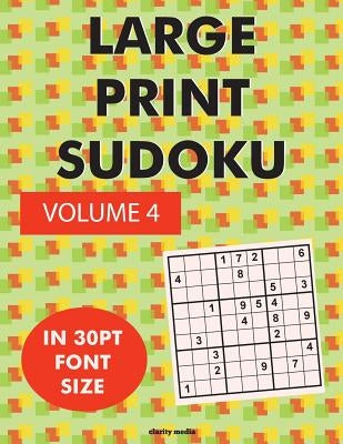 Large Print Sudoku Volume 4: 100 sudoku puzzles in large print 30pt font size by Media, Clarity