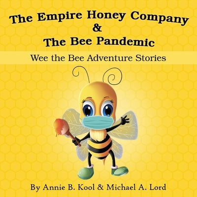 The Empire Honey Company & The Bee Pandemic: Wee the Bee Adventure Stories by Kool, Annie B.