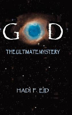 God the Ultimate Mystery by Eid, Hadi F.