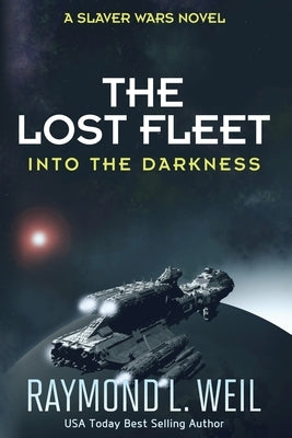 The Lost Fleet: Into the Darkness: A Slaver Wars Novel by Weil, Raymond L.