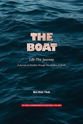 THE BOAT - Life: The Journey: A Journey to Freedom Through the Shadow of Death by ĐỨc T?nh, B?i