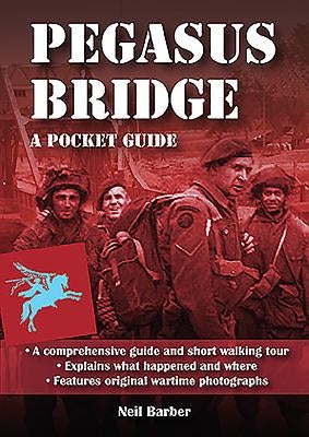 Pegasus Bridge: A Ww2 Pocket Guide by Barber, Neil