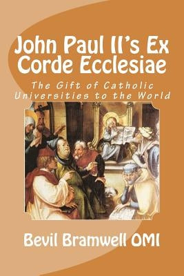 John Paul II's Ex Corde Ecclesiae: The Gift of Catholic Universities to the World by Bramwell Omi, Bevil