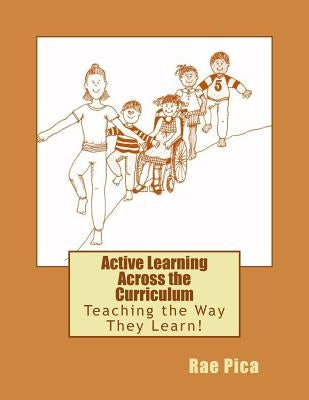 Active Learning Across the Curriculum: Teaching the Way They Learn! by Pica, Rae