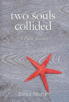 Two Souls Collided: A Poetic Journey by Muftic, Tanya