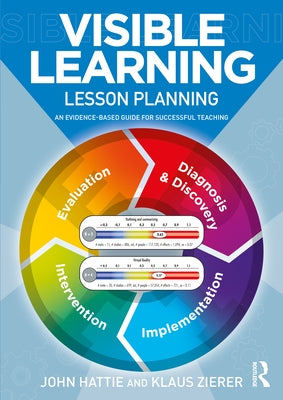 Visible Learning: Lesson Planning: An Evidence-Based Guide for Successful Teaching by Hattie, John