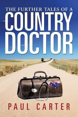 The Further Tales of a Country Doctor by Carter, Paul