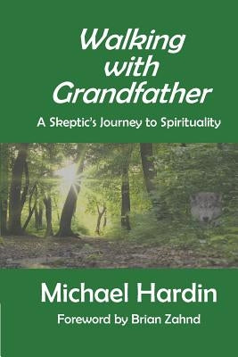 Walking with Grandfather: A Skeptic's Journey Toward Spirituality by Zahnd, Brian