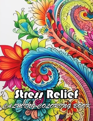 Stress Relief Calming Coloring Book: 100+ Unique and Exciting Designs by Fahey, Merlin