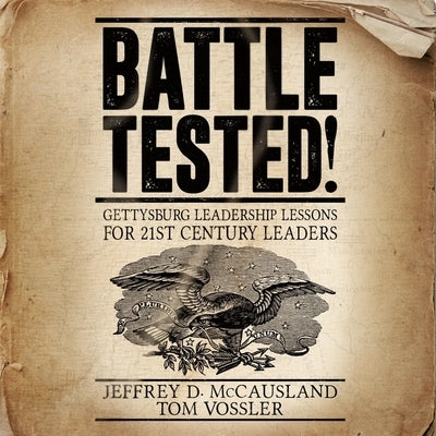 Battle Tested! Lib/E: Gettysburg Leadership Lessons for 21st Century Leaders by Dixon, Walter