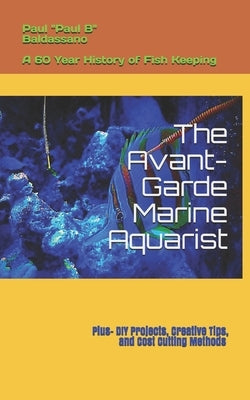 The Avant-Garde Marine Aquarist: A 60-Year history of Fish Keeping by Johnson, Jodi Lu