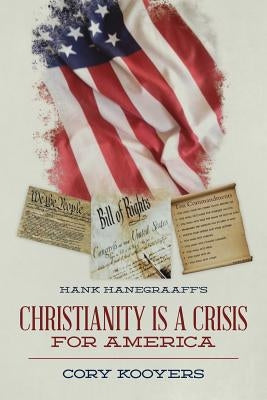Hank Hanegraaff's Christianity is a Crisis for America by Kooyers, Cory