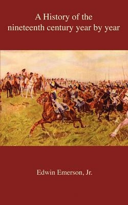 A History of the nineteenth century year by year by Emerson, Edwin