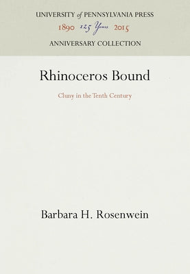 Rhinoceros Bound: Cluny in the Tenth Century by Rosenwein, Barbara H.