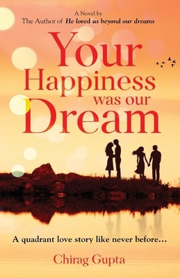 Your Happiness was our Dream by Gupta, Chirag