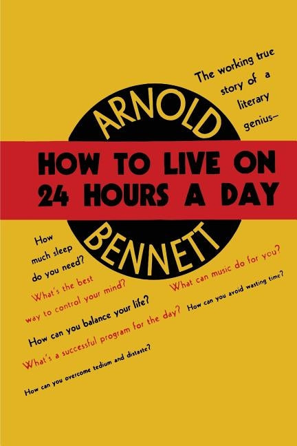 How to Live on Twenty-Four Hours a Day by Bennett, Arnold