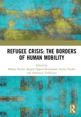 Refugee Crisis: The Borders of Human Mobility by Duarte, Melina