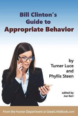 Bill Clinton's Guide to Appropriate Behavior - Completely Unabridged Version by Kerr, Joe