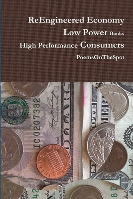 ReEngineered Economy - Low Power Banks, High Performance Consumers by Poemsonthespot