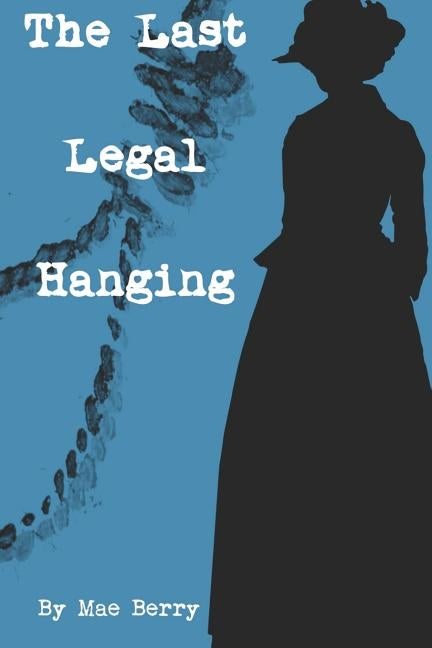 The Last Legal Hanging by Berry, Mae