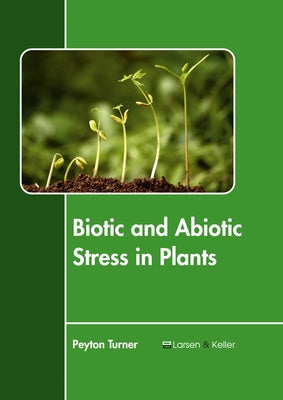 Biotic and Abiotic Stress in Plants by Turner, Peyton