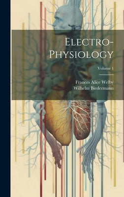 Electro-Physiology; Volume 1 by Welby, Frances Alice