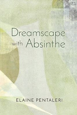 Dreamscape with Absinthe by Pentaleri, Elaine