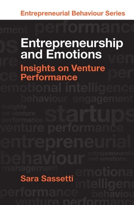 Entrepreneurship and Emotions: Insights on Venture Performance by Sassetti, Sara