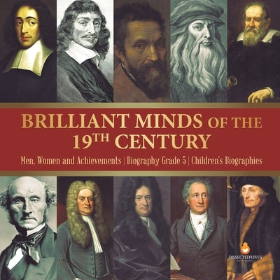 Brilliant Minds of the 19th Century Men, Women and Achievements Biography Grade 5 Children's Biographies by Dissected Lives