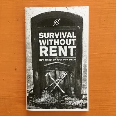 Survival Without Rent: How to Set Up Your Own Squat by 